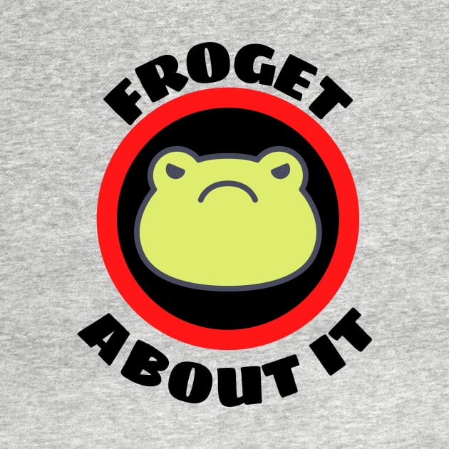 Froget About It - Cute Frog Pun by Allthingspunny